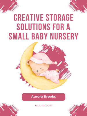 cover image of Creative Storage Solutions for a Small Baby Nursery